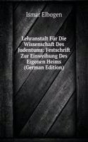 Lehranstalt Fur Die Wissenschaft Des Judentums: Festschrift Zur Einweihung Des Eigenen Heims (German Edition)