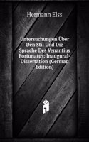 Untersuchungen Uber Den Stil Und Die Sprache Des Venantius Fortunatus: Inaugural-Dissertation (German Edition)