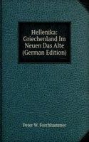 Hellenika: Griechenland Im Neuen Das Alte (German Edition)