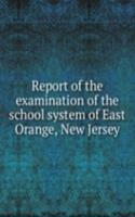 Report of the examination of the school system of East Orange, New Jersey