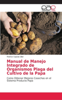 Manual de Manejo Integrado de Organismos Plaga del Cultivo de la Papa