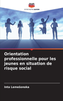 Orientation professionnelle pour les jeunes en situation de risque social