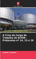A Crise da Carga de Trabalho do ECtHR - Protocolos n° 14, 15 e 16