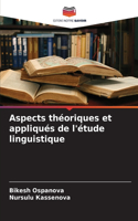 Aspects théoriques et appliqués de l'étude linguistique