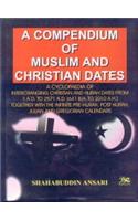 A Compendium of Muslim and Christian DatesA Cyclopaedia of Interchanging Christian & Hijrah Dates from 1AD To 2571AD [641 BH To 2010 AH]