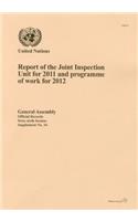 Report of the Joint Inspection Unit for 2011 and programme of work for 2012: (Session 66: supplement 34 (A/66/34) Official records)
