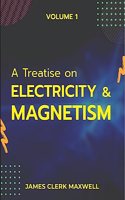 A Treatise on Electricity & Magnetism VOLUME 1