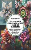 Ultimate Guidebook of 200 Crochet Blossoms