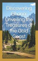 Discovering Ghana: Unveiling the Treasures of the Gold Coast