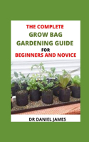 The Complete Grow Bag Gardening Guide For Beginners And Novice: Secret Grow Bag Techniques To Maximize Your Result