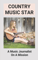 Country Music Star: A Music Journalist On A Mission: Music Star