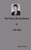 Times, Life and Stories of J. W. Hale