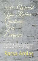550+ Would You Rather Questions For Everyone: Funny, Easy, Hard and Challenging would you rather questions for kids, adults, teens, boys and girls!