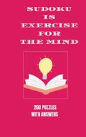 Sudoku is Exercise For the Mind: 200 puzzles with answers