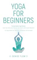 Yoga for Beginners: The best Guide to Yoga Practice, Calm Your Mind and Improve your Spirit.
