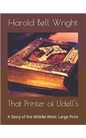 That Printer of Udell's: A Story of the Middle West: Large Print