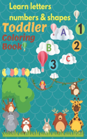 learn Letters Numbers &Shapes Toddler coloring Book: My First Toddler Coloring Book Animals Coloring Children Activity Books Fun with Letters Numbers, Shapes, and Animals! Big Activity Workbook for Tod