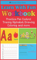 Learn With Fun Workbook-Practice Pen Control, Tracing Alphabet, Drawing, Coloring and More!: Perfect For Babies, Toddlers, Preschoolers, Kindergartners, And First Graders, Too!