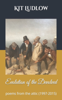 Evolution of the Devolved: Poems from the Attic (1997-2015)