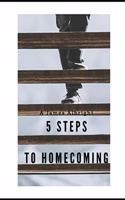 5 Steps to Homecoming