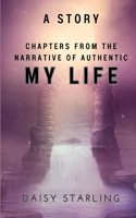 Chapters from the Narrative of My Authentic Life: A Story