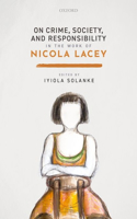 On Crime, Society, and Responsibility in the Work of Nicola Lacey