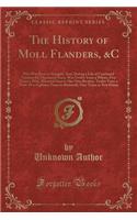 The History of Moll Flanders, &c: Who Was Born in Newgate, And, During a Life of Continued Varieties for Threescore Years, Was Twelve Years a Whore, Five Times a Wife, Whereof Once t