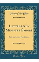 Lettres d'Un Ministre Ã?migrÃ©: Suite Aux Lettres Napolitaines (Classic Reprint)