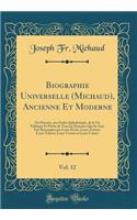 Biographie Universelle (Michaud), Ancienne Et Moderne, Vol. 12: Ou Histoire, par Ordre Alphabétique, de la Vie Publique Et Privée de Tous les Hommes Qui Se Sont Fait Remarquer par Leurs Écrits, Leurs Actions, Leurs Talents, Leurs Vertus ou Leurs Cr