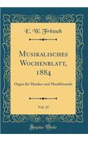 Musikalisches Wochenblatt, 1884, Vol. 15: Organ für Musiker und Musikfreunde (Classic Reprint)