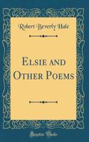 Elsie and Other Poems (Classic Reprint)