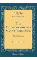 The Autobiography of a Man-O'-War's Bell: A Tale of the Sea (Classic Reprint)