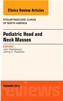 Pediatric Head and Neck Masses, An Issue of Otolaryngologic Clinics of North America