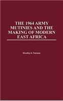 1964 Army Mutinies and the Making of Modern East Africa
