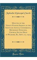 Minutes of the Ninety-Fourth Session of the Kentucky Annual Conference, Methodist Episcopal Church, South, Held in Wilmore, KY., Sept. 2-7, 1914 (Classic Reprint)