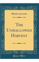 The Unhallowed Harvest (Classic Reprint)