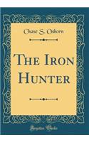 The Iron Hunter (Classic Reprint)