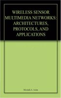 Wireless Sensor Multimedia Networks Architectures, Protocols, And Applications