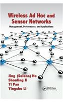 Wireless Ad Hoc and Sensor Networks: Management, Performance, and Applications