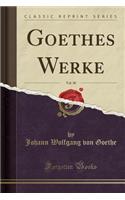 Goethes Werke, Vol. 30 (Classic Reprint)