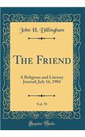 The Friend, Vol. 78: A Religious and Literary Journal; July 16, 1904 (Classic Reprint)