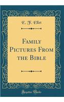 Family Pictures From the Bible (Classic Reprint)