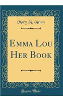 Emma Lou Her Book (Classic Reprint)