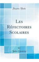 Les RÃ©fectoires Scolaires (Classic Reprint)