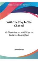 With The Flag In The Channel: Or The Adventures Of Captain Gustavus Conyngham(English)