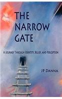 The Narrow Gate the Narrow Gate: A Journey Through Identity, Belief, and Perception a Journey Through Identity, Belief, and Perception