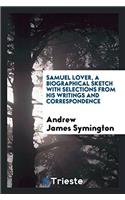 Samuel Lover, a biographical sketch with selections from his writings and correspondence