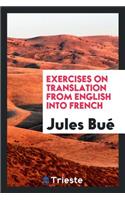 Exercises on Translation from English Into French for the Use of Students ...