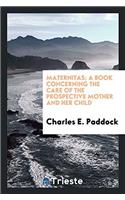 MATERNITAS; A BOOK CONCERNING THE CARE O