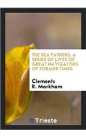 The Sea Fathers: A Series of Lives of Great Navigators of Former Times.: A Series of Lives of Great Navigators of Former Times.